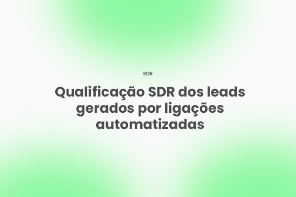 Como é feita a qualificação SDR dos leads gerados por ligações automatizadas