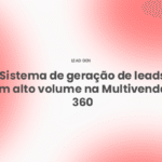 Como funciona nosso sistema de geração de leads em alto volume na Multivendas 360